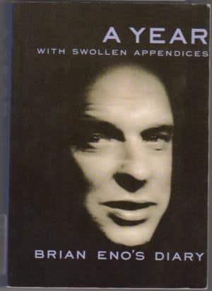 A Year with Swollen Appendices: Brian Eno’s Diary